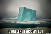  challenge accepted!