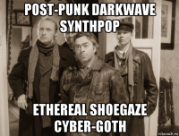 post-punk darkwave synthpop ethereal shoegaze cyber-goth