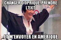 changer d'oprique, prendre l'exit et m'envoyer en amérique