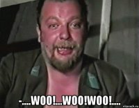  -....woo!...woo!woo!....