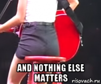  and nothing else matters