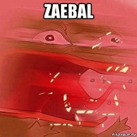 zaebal 