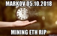 markov 05.10.2018 mining eth rip