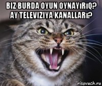 biz burda oyun oynayırıq? ay televiziya kanalları? 