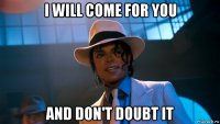 i will come for you and don't doubt it