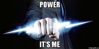power it's me