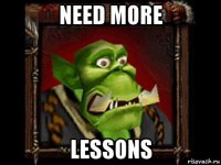 need more lessons