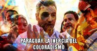  paraguay, la inercia del coloradismo