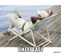  tike it easy