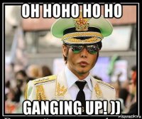 oh hoho ho ho ganging up! ))