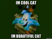 im cool cat im buautiful cat