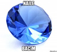 naile bacım