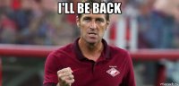i'll be back 