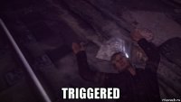  triggered