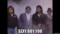  sexy boy you