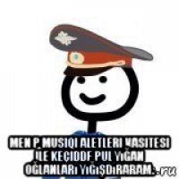  men p musiqi aletleri vasitesi ile keçidde pul yığan oğlanları yığışdıraram.