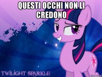 questi occhi non li credono 
