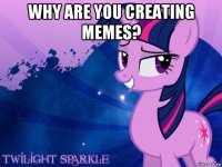 why are you creating memes? 