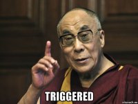  triggered
