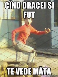 сînd dracei si fut te vede măta