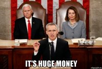  it's huge money