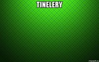 tinelery 