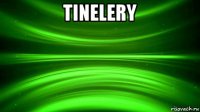 tinelery 