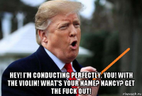  hey! i'm conducting perfectly. you! with the violin! what's your name? nancy? get the fuck out!