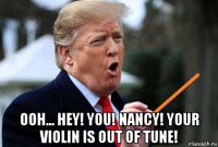  ooh... hey! you! nancy! your violin is out of tune!