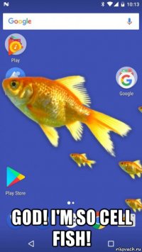  god! i'm so cell fish!