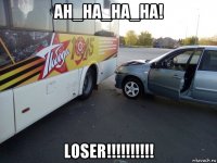 ah_ha_ha_ha! loser!!!!!!!!!!