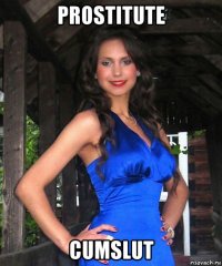 prostitute cumslut