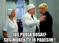 jus puola rusai? susimokėkite ir padėsim !