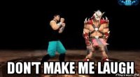  don't make me laugh