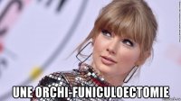  une orchi-funiculoectomie