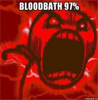 bloodbath 97% 