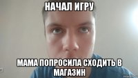 начал игру мама попросила сходить в магазин