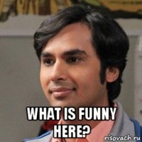  what is funny here?