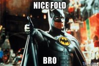 nice fold bro