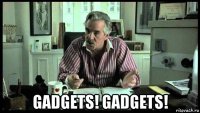  gadgets! gadgets!