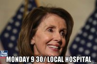  monday 9 30/ local hospital