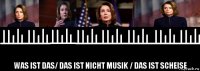 was ist das/ das ist nicht musik / das ist scheise