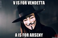 v is for vendetta a is for arseny