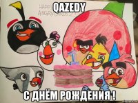 qazedy с днём рождения !