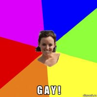  g a y !