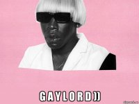  g a y l o r d ))