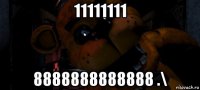 11111111 8888888888888 .\