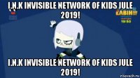 i.n.k invisible network of kids jule 2019! i.n.k invisible network of kids jule 2019!