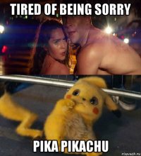 tired of being sorry pika pikachu