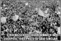  striking schoolchildren march in liverpool, 1985. photo by dave sinclair